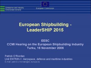 Enterprise and Industry DirectorateGeneral European Commission European Shipbuilding