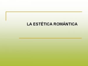 LA ESTTICA ROMNTICA Concepto ROMANTICISMO Movimiento artstico y