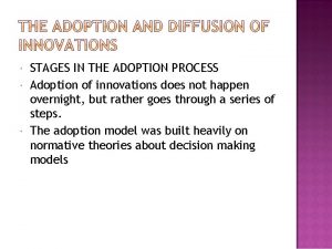 STAGES IN THE ADOPTION PROCESS Adoption of innovations