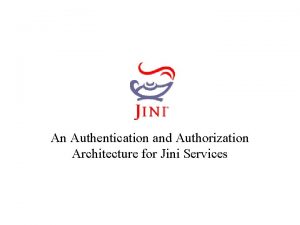 JINI An Authentication and Authorization Architecture for Jini