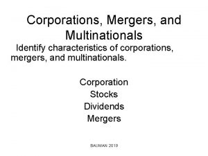 Corporations Mergers and Multinationals Identify characteristics of corporations