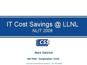 IT Cost Savings LLNL NLIT 2008 Mark Dietrich