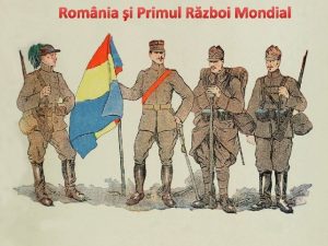 Romnia i Primul Rzboi Mondial Aderarea Romniei la