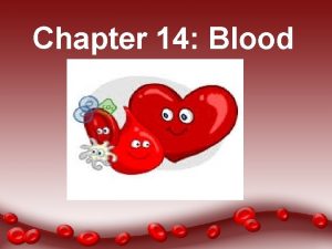 Chapter 14 Blood Blood connective tissue transports vital