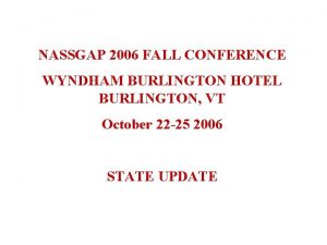 NASSGAP 2006 FALL CONFERENCE WYNDHAM BURLINGTON HOTEL BURLINGTON
