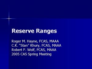 Reserve Ranges Roger M Hayne FCAS MAAA C
