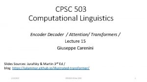 CPSC 503 Computational Linguistics Encoder Decoder Attention Transformers