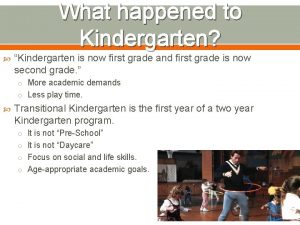 What happened to Kindergarten Kindergarten is now first