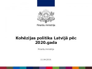 Kohzijas politika Latvij pc 2020 gada Finanu ministrija