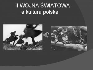 II WOJNA WIATOWA a kultura polska CZAS TRWANIA