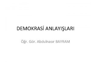 DEMOKRAS ANLAYILARI r Gr Abdulnasr BAYRAM Demokrasinin Tanm