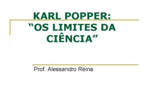 KARL POPPER OS LIMITES DA CINCIA Prof Alessandro
