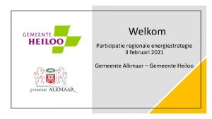 Welkom Participatie regionale energiestrategie 3 februari 2021 Gemeente