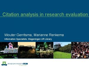 Citation analysis in research evaluation Wouter Gerritsma Marianne