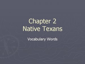 Chapter 2 Native Texans Vocabulary Words Vocabulary Boxes