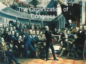 The Organization of Congress PearsonLongman copyright 2004 Congress