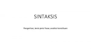 SINTAKSIS Pengertian Jenisjenis frase analisis konstituen Sintaksis Sintaksis