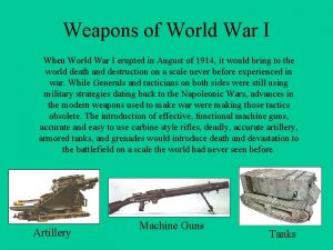 Weapons of World War I When World War