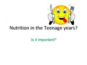 Nutrition in the Teenage years Is it important