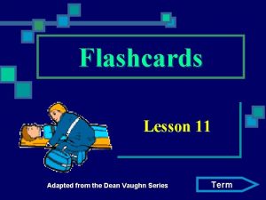 Flashcards Lesson 11 Adapted from the Dean Vaughn