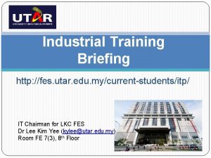 Industrial Training Briefing http fes utar edu mycurrentstudentsitp