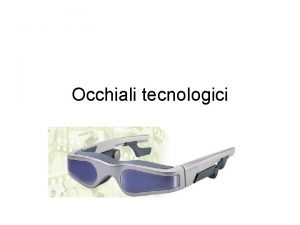 Occhiali tecnologici Le funzioni esistono degli occhiali da