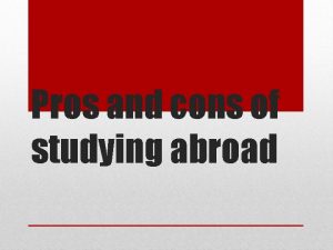 Pros and cons of studying abroad Pros Very