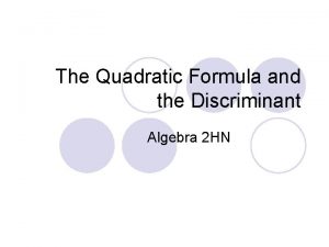 The Quadratic Formula and the Discriminant Algebra 2