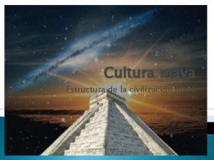 Cultura maya Estructura de la civilizacin maya Organizacin