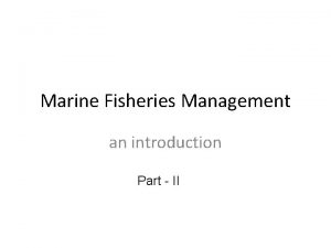 Marine Fisheries Management an introduction Part II Marine