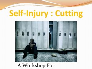 SelfInjury Cutting A Workshop For What is selfinjury