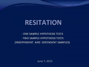 RESITATION ONE SAMPLE HYPOTHESIS TESTS TWO SAMPLE HYPOTHESIS