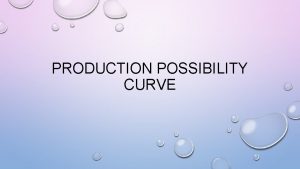 PRODUCTION POSSIBILITY CURVE WARMUP 1014 In your notebook