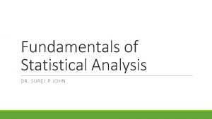 Fundamentals of Statistical Analysis DR SUREJ P JOHN