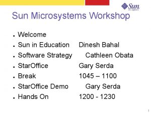Sun Microsystems Workshop Welcome Sun in Education Software Sun Microsystems Workshop Welcome Sun in Education Software