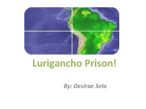 Lurigancho Prison By Desirae Sela All those who