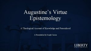 Augustines Virtue Epistemology A Theological Account of Knowledge