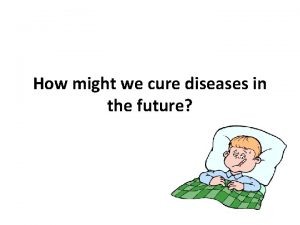 How might we cure diseases in the future