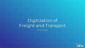 Digitization of Freight and Transport BITA STUDIO Digitization