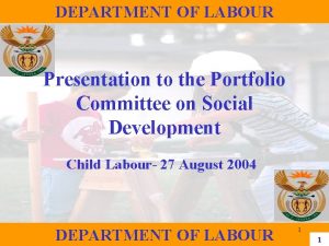 DEPARTMENT OF LABOUR Presentation to the Portfolio Committee