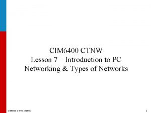 CIM 6400 CTNW Lesson 7 Introduction to PC