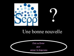 Une bonne nouvelle Click ou Enter pour animer