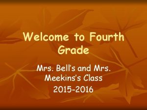 Welcome to Fourth Grade Mrs Bells and Mrs