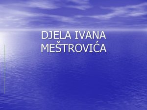 DJELA IVANA METROVIA O IVANU METROVIU Metrovi je