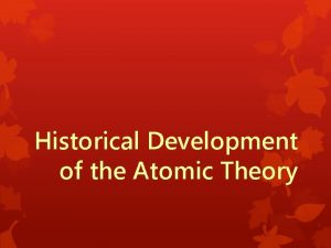 Historical Development of the Atomic Theory Democritus must