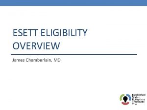 ESETT ELIGIBILITY OVERVIEW James Chamberlain MD Eligibility Age