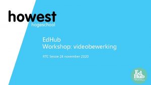 Ed Hub Workshop videobewerking RTC Sessie 24 november