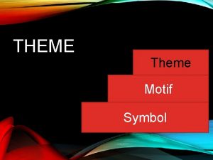 THEME Theme Motif Symbol WHAT IS THEME The