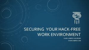 SECURING YOUR HACKFREE WORK ENVIRONMENT STARS CAMPUS SOLUTIONS