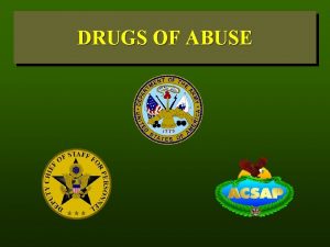 DRUGS OF ABUSE CNS DEPRESSANTS Drugs that depress